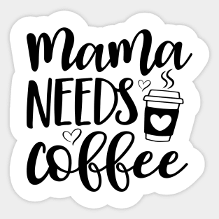 Mama Needs Coffee Shirt, Mama Coffee Shirt, Mom Needs Coffee Shirt, Mom and Coffee Shirt, My Mom Needs Coffee Shirt, Mama and Coffee Shirt Sticker